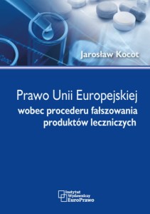 Prawo Unii Europejskiej wobec procederu fałszowania produktów leczniczych